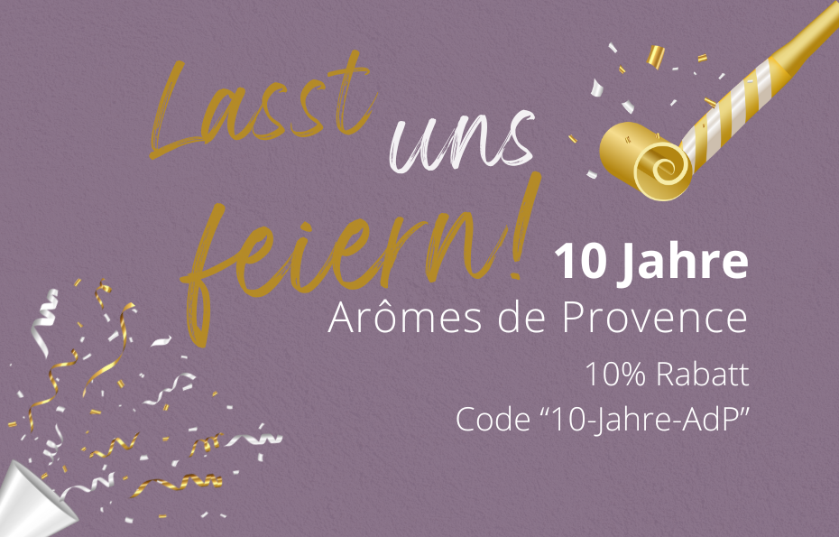 Feiern Sie mit uns! 10 Jahre Jubiläum Arômes de Provence